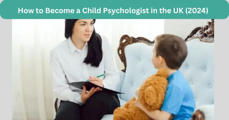 How to Become a Child Psychologist in the UK (2024)