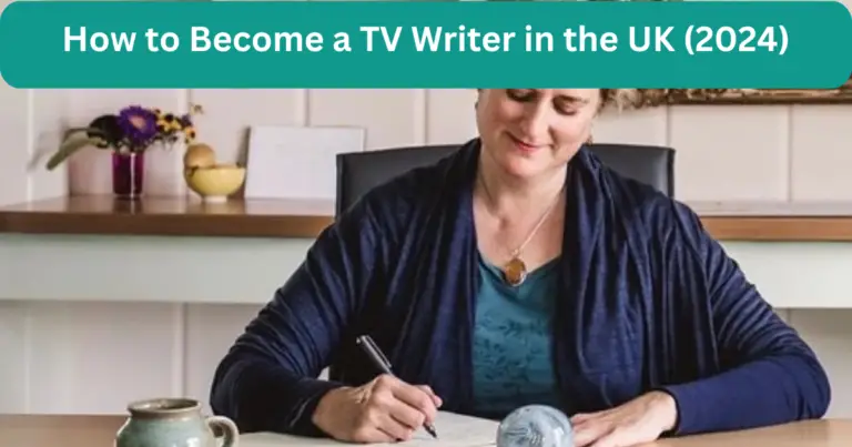 How to Become a TV Writer in the UK (2024)